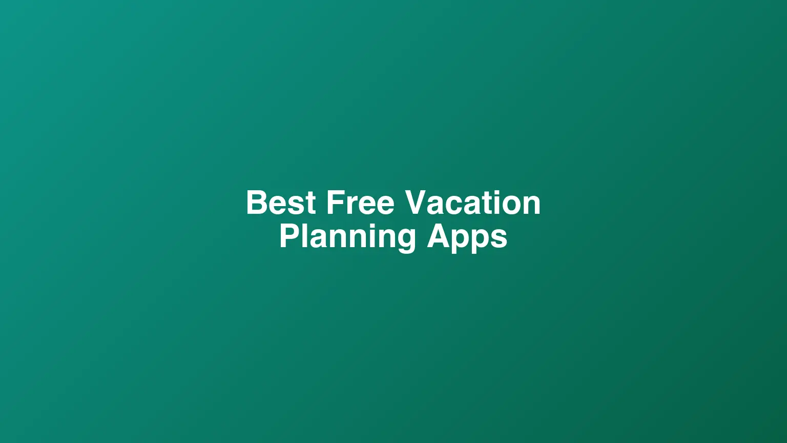 5 Best Free Vacation Planning Apps in 2026