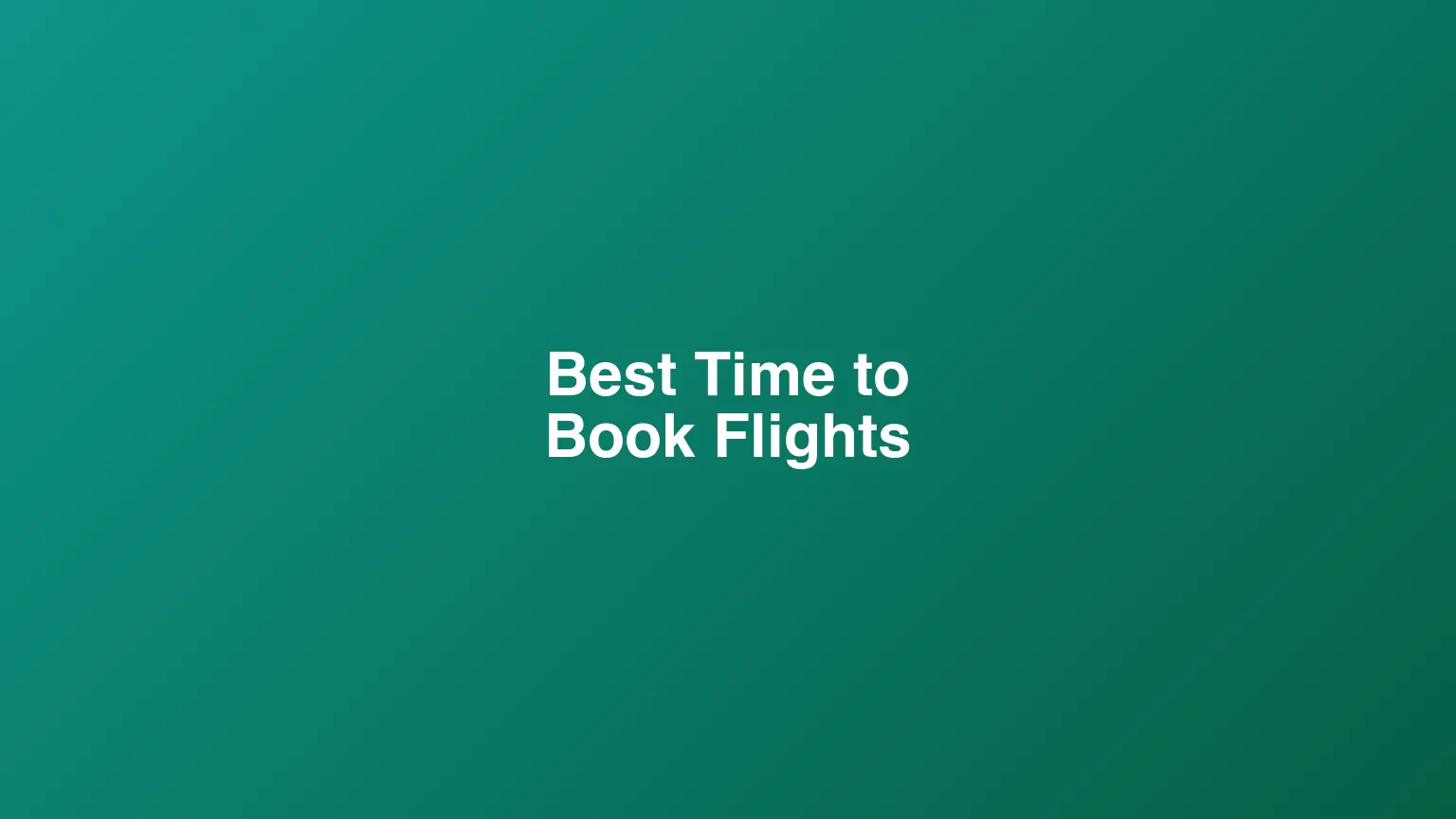 When Is the Best Time to Book Flights? A Data-Backed Guide for 2026
